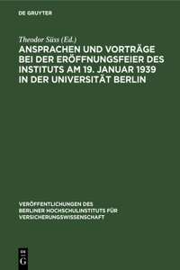 Ansprachen Und Vorträge Bei Der Eröffnungsfeier Des Instituts Am 19. Januar 1939 in Der Universität Berlin