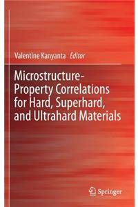 Microstructure-Property Correlations for Hard, Superhard, and Ultrahard Materials