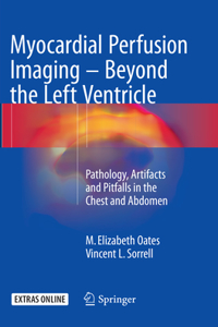 Myocardial Perfusion Imaging - Beyond the Left Ventricle: Pathology, Artifacts and Pitfalls in the Chest and Abdomen