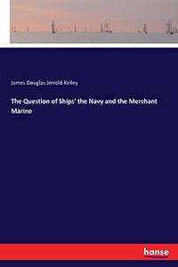 Question of Ships' the Navy and the Merchant Marine