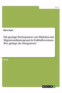 Die geringe Partizipation von Mädchen mit Migrationshintergrund in Fußballvereinen. Wie gelingt die Integration?