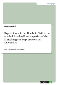Depressionen in der Kindheit. Einfluss des überbehütenden Erziehungsstils auf die Entstehung von Depressionen im Kindesalter