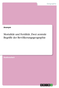 Mortalität und Fertilität. Zwei zentrale Begriffe der Bevölkerungsgeographie