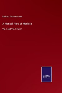 Manual Flora of Madeira: Vol. I and Vol. II Part 1