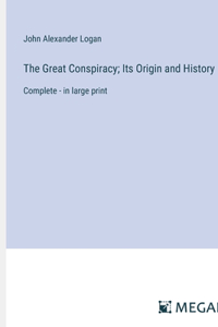 Great Conspiracy; Its Origin and History