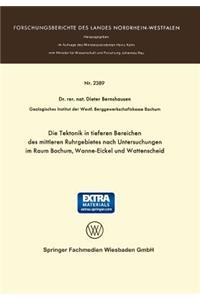 Die Tektonik in tieferen Bereichen des mittleren Ruhrgebietes nach Untersuchungen im Raum Bochum, Wanne-Eickel und Wattenscheid