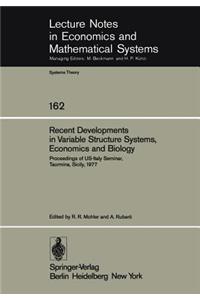 Recent Developments in Variable Structure Systems, Economics and Biology: Proceedings of Us-Italy Seminar, Taormina, Sicily, August 29 - September 2, 1977