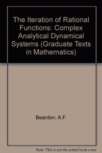 The Iteration of Rational Functions: Complex Analytical Dynamical Systems: Vol 132 (Graduate Texts in Mathematics)