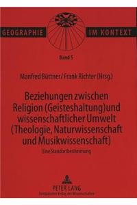 Beziehungen zwischen Religion (Geisteshaltung) und wissenschaftlicher Umwelt (Theologie, Naturwissenschaft und Musikwissenschaft)- Eine Standortbestimmung