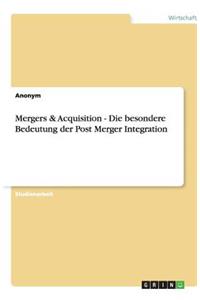 Mergers & Acquisition - Die besondere Bedeutung der Post Merger Integration