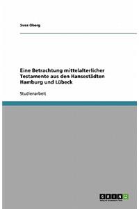 Eine Betrachtung Mittelalterlicher Testamente Aus Den Hansestädten Hamburg Und Lübeck