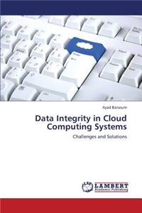 Data Integrity in Cloud Computing Systems