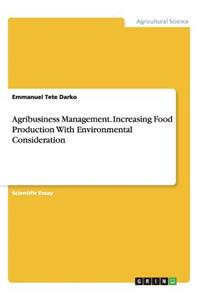 Agribusiness Management. Increasing Food Production With Environmental Consideration