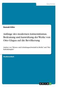 Anfänge des modernen Antisemitismus. Bedeutung und Auswirkung der Werke von Otto Glagau auf die Bevölkerung