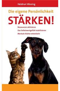 eigene Persönlichkeit stärken!: Ressourcen aktivieren. Das Selbstwertgefühl stabilisieren. Mentale Stärke entwickeln