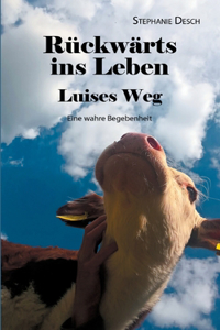 Rückwärts ins Leben: Luises Weg