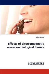 Effects of Electromagnetic Waves on Biological Tissues
