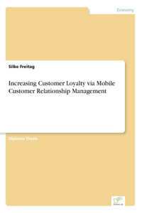 Increasing Customer Loyalty via Mobile Customer Relationship Management