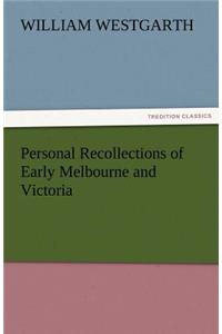Personal Recollections of Early Melbourne and Victoria