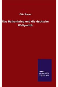 Das Balkankrieg und die deutsche Weltpolitik