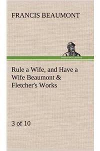 Rule a Wife, and Have a Wife Beaumont & Fletcher's Works (3 of 10)