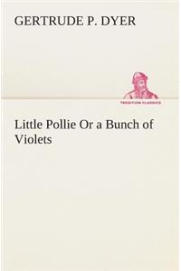 Little Pollie Or a Bunch of Violets