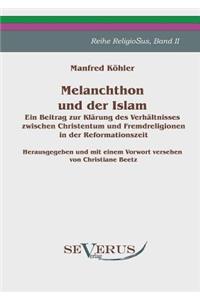 Melanchthon und der Islam - Ein Beitrag zur Klärung des Verhältnisses zwischen Christentum und Fremdreligionen in der Reformationszeit