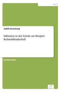 Inklusion in der Schule am Beispiel Rollstuhlbasketball