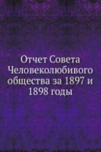 Otchet Soveta Chelovekolyubivogo obschestva za 1897 i 1898 gody