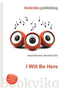I Will Be Here