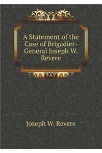 A Statement of the Case of Brigadier-General Joseph W. Revere