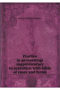 Practice in Proceedings Supplementary to Execution with Table of Cases and Forms