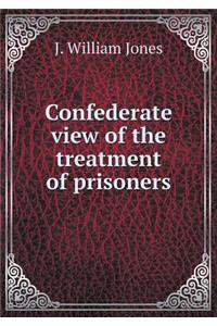 Confederate view of the treatment of prisoners