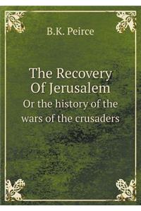 The Recovery of Jerusalem or the History of the Wars of the Crusaders