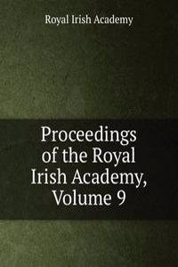 Proceedings of the Royal Irish Academy, Volume 9
