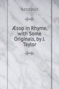 Ã†sop in Rhyme, with Some Originals, by J. Taylor