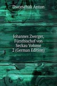 Johannes Zwerger, Furstbischof von Seckau Volume 2 (German Edition)