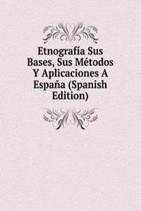 Etnografia Sus Bases, Sus Metodos Y Aplicaciones A Espana (Spanish Edition)