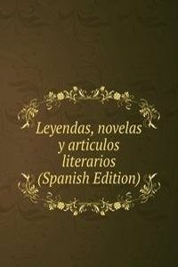 Leyendas, novelas y articulos literarios (Spanish Edition)