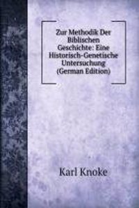 Zur Methodik Der Biblischen Geschichte: Eine Historisch-Genetische Untersuchung (German Edition)
