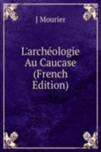 L'archeologie Au Caucase (French Edition)