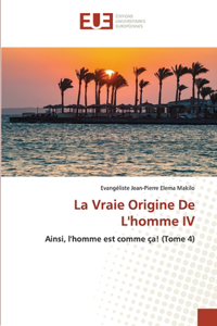 Vraie Origine De L'homme IV