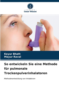 So entwickeln Sie eine Methode für pulmonale Trockenpulverinhalatoren