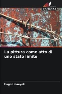 pittura come atto di uno stato limite