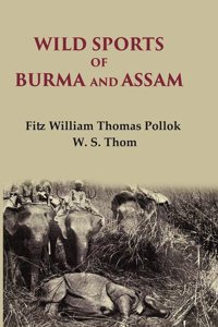 Wild sports of Burma and Assam [Hardcover]
