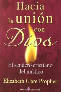 Hacia La Union Con Dios - El Sendero Cristiano Del Mistico
