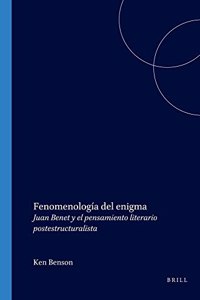 Fenomenologia del enigma: Juan Benet Y El Pensamiento Literario Postestructuralista (Portada Hispanica)