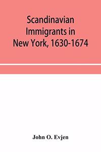 Scandinavian immigrants in New York, 1630-1674; with appendices on Scandinavians in Mexico and South America, 1532-1640, Scandinavians in Canada, 1619-1620, Some Scandinavians in New York in the eighteenth century, German immigrants in New York, 16