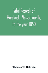 Vital records of Hardwick, Massachusetts, to the year 1850