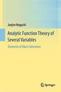 Analytic Function Theory of Several Variables